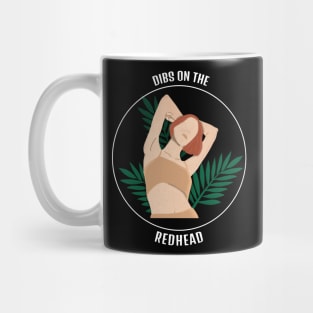 Dibs on the redhead Mug